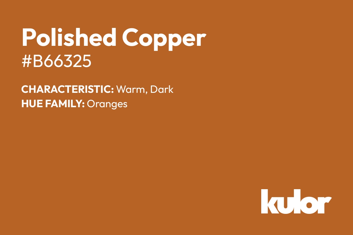 Polished Copper is a color with a HTML hex code of #b66325.