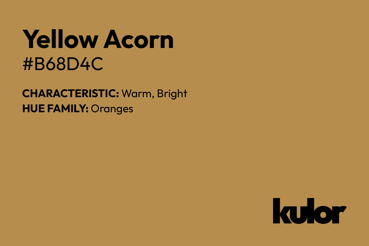 Yellow Acorn is a color with a HTML hex code of #b68d4c.