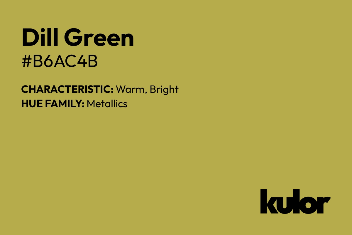 Dill Green is a color with a HTML hex code of #b6ac4b.