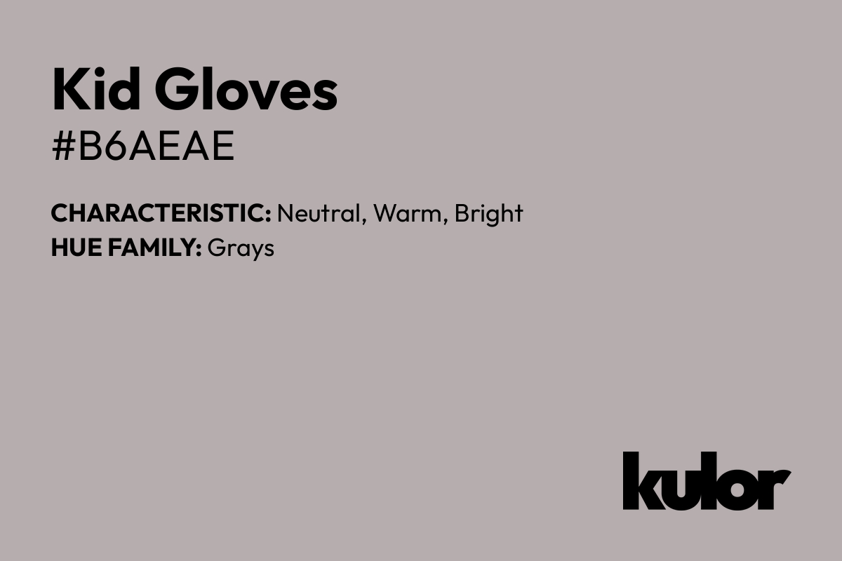 Kid Gloves is a color with a HTML hex code of #b6aeae.