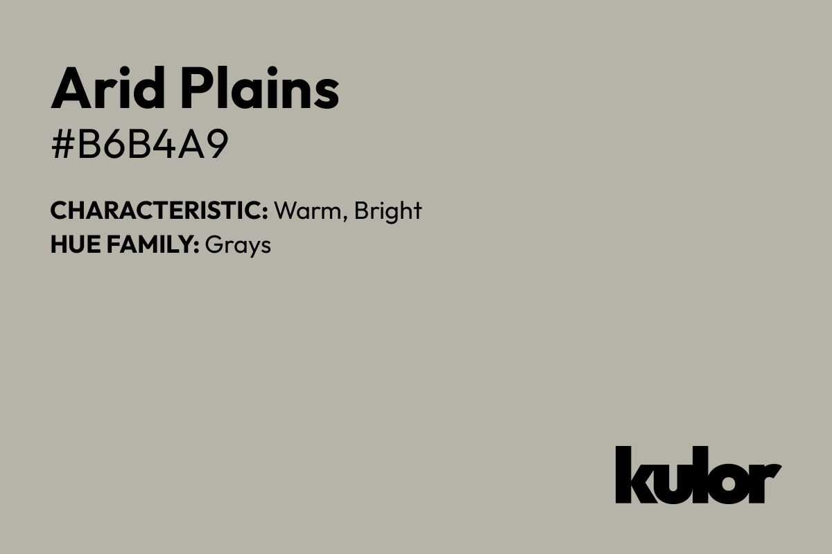 Arid Plains is a color with a HTML hex code of #b6b4a9.