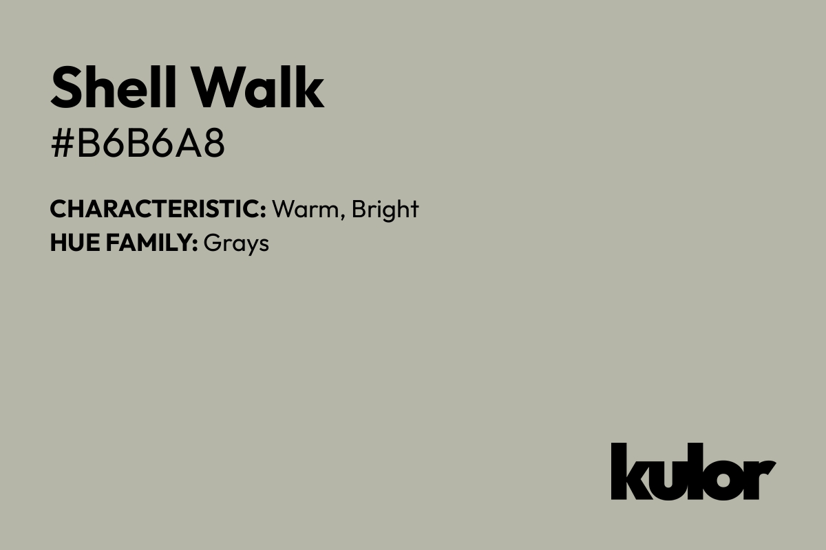 Shell Walk is a color with a HTML hex code of #b6b6a8.