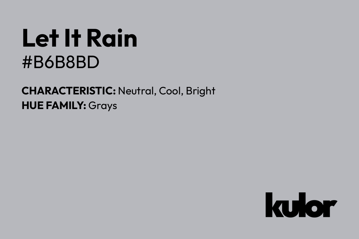 Let It Rain is a color with a HTML hex code of #b6b8bd.