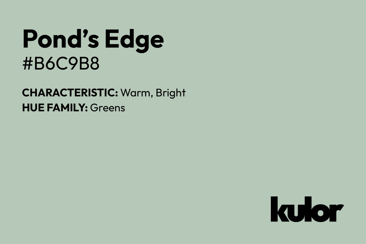 Pond’s Edge is a color with a HTML hex code of #b6c9b8.