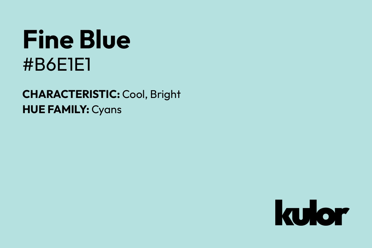 Fine Blue is a color with a HTML hex code of #b6e1e1.