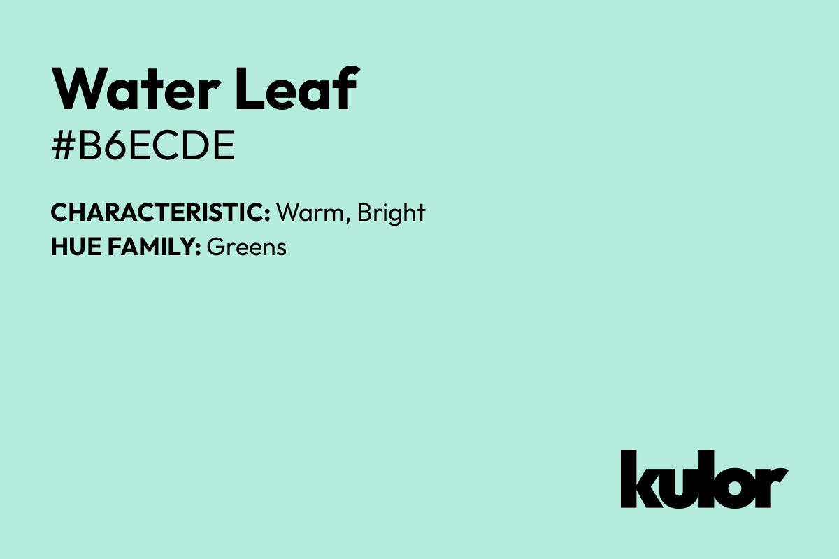 Water Leaf is a color with a HTML hex code of #b6ecde.