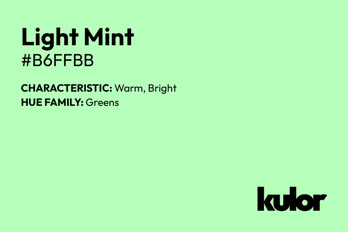 Light Mint is a color with a HTML hex code of #b6ffbb.