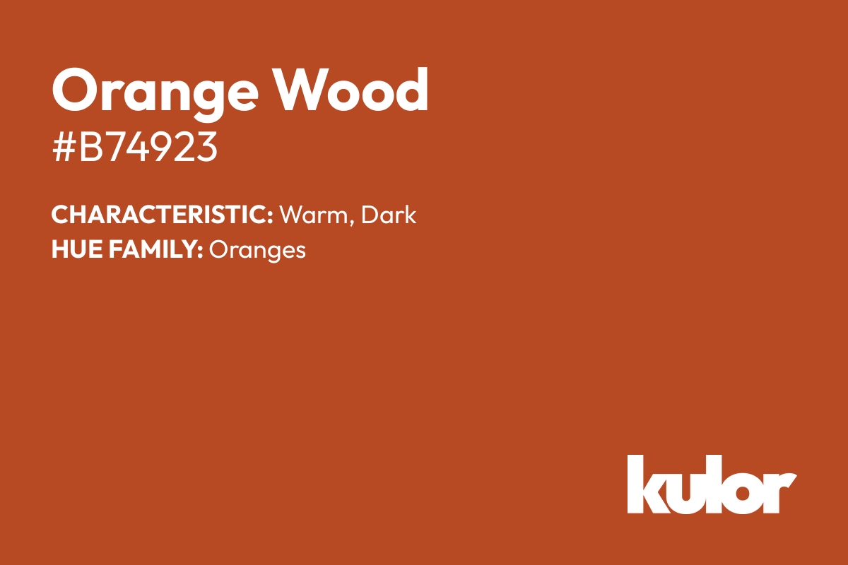 Orange Wood is a color with a HTML hex code of #b74923.