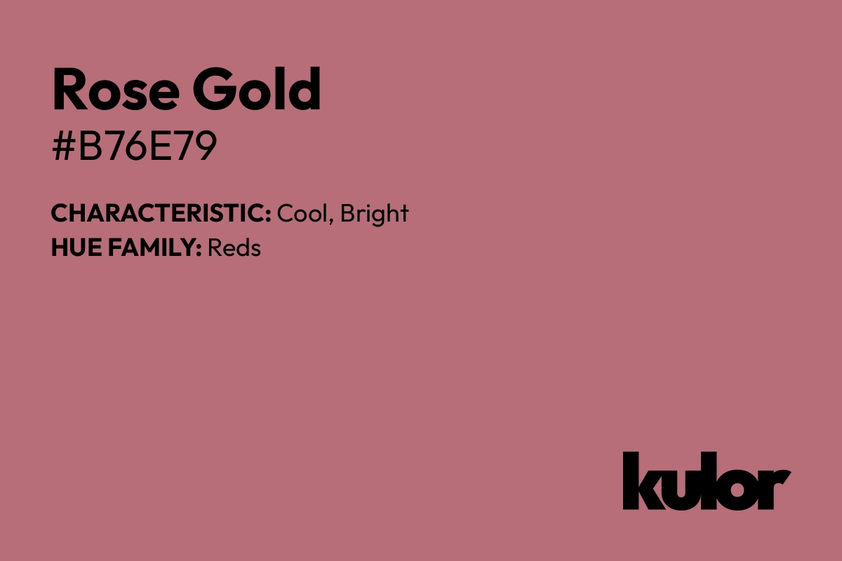 Rose Gold is a color with a HTML hex code of #b76e79.