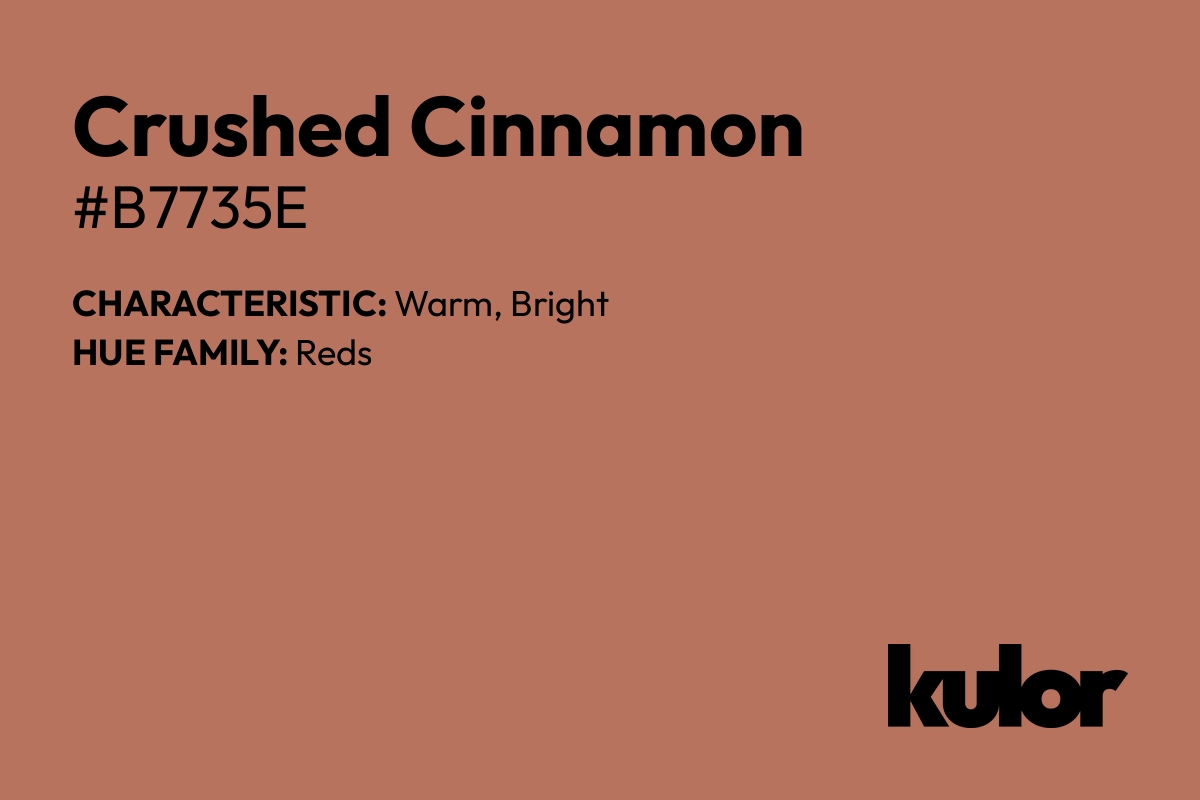 Crushed Cinnamon is a color with a HTML hex code of #b7735e.