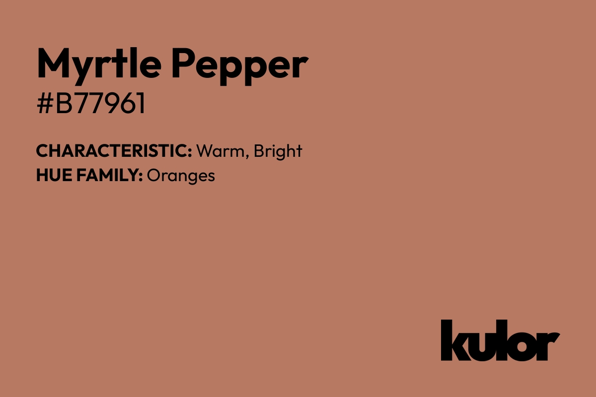 Myrtle Pepper is a color with a HTML hex code of #b77961.