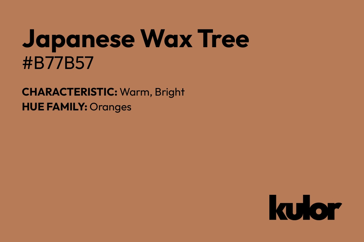 Japanese Wax Tree is a color with a HTML hex code of #b77b57.