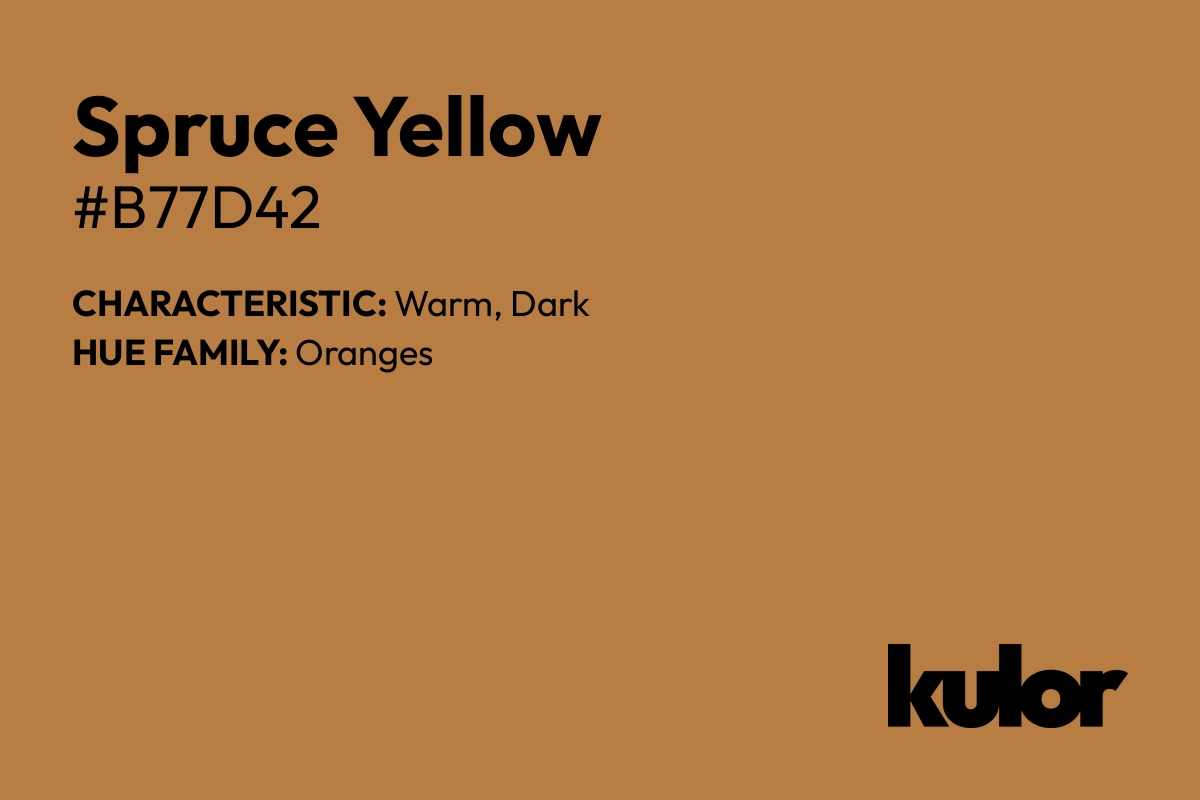 Spruce Yellow is a color with a HTML hex code of #b77d42.