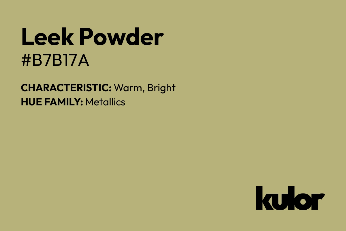 Leek Powder is a color with a HTML hex code of #b7b17a.