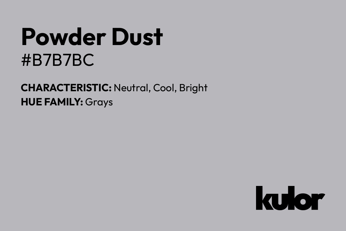 Powder Dust is a color with a HTML hex code of #b7b7bc.