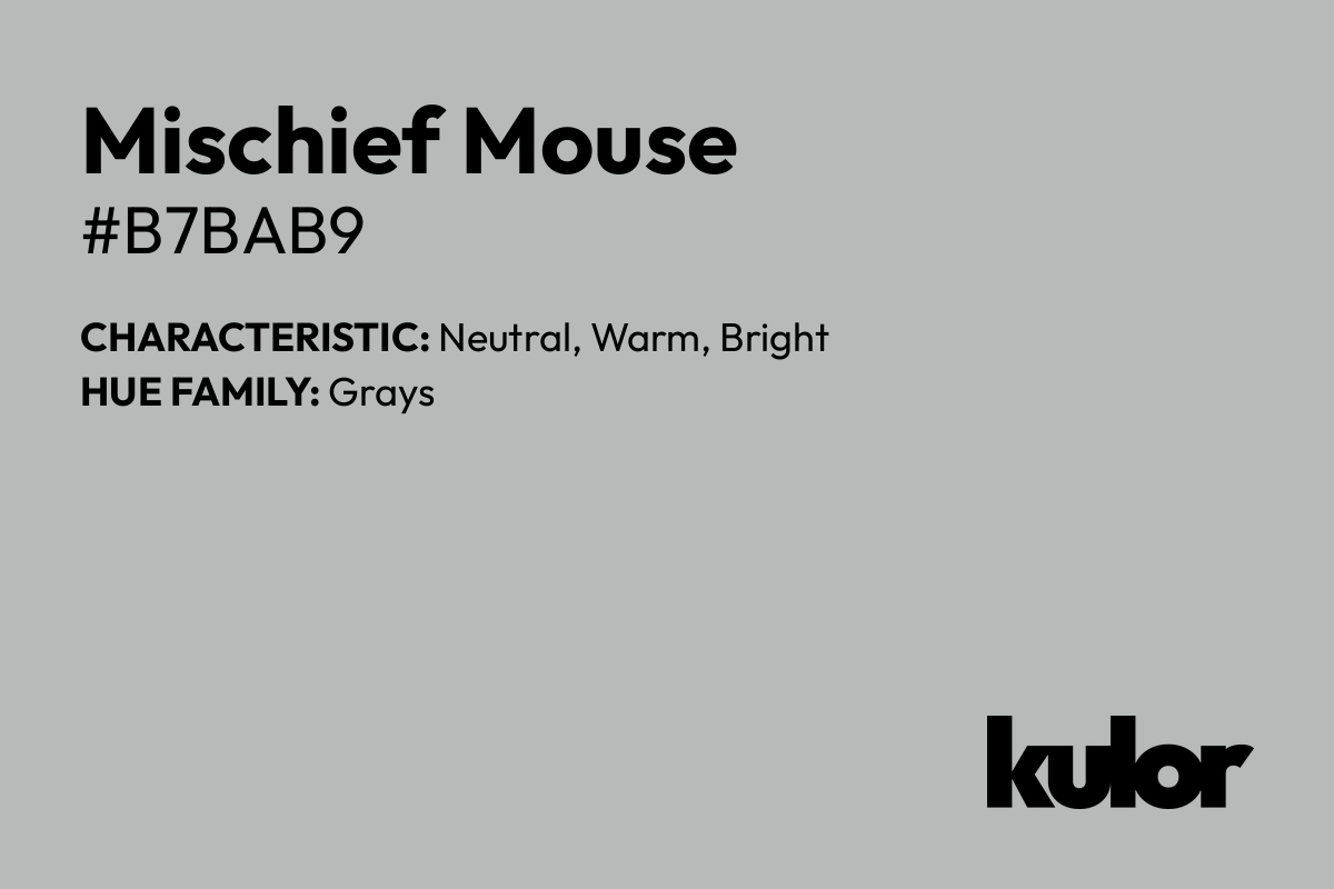 Mischief Mouse is a color with a HTML hex code of #b7bab9.