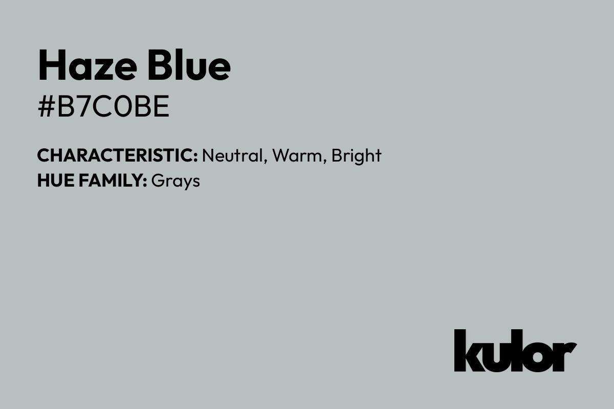 Haze Blue is a color with a HTML hex code of #b7c0be.