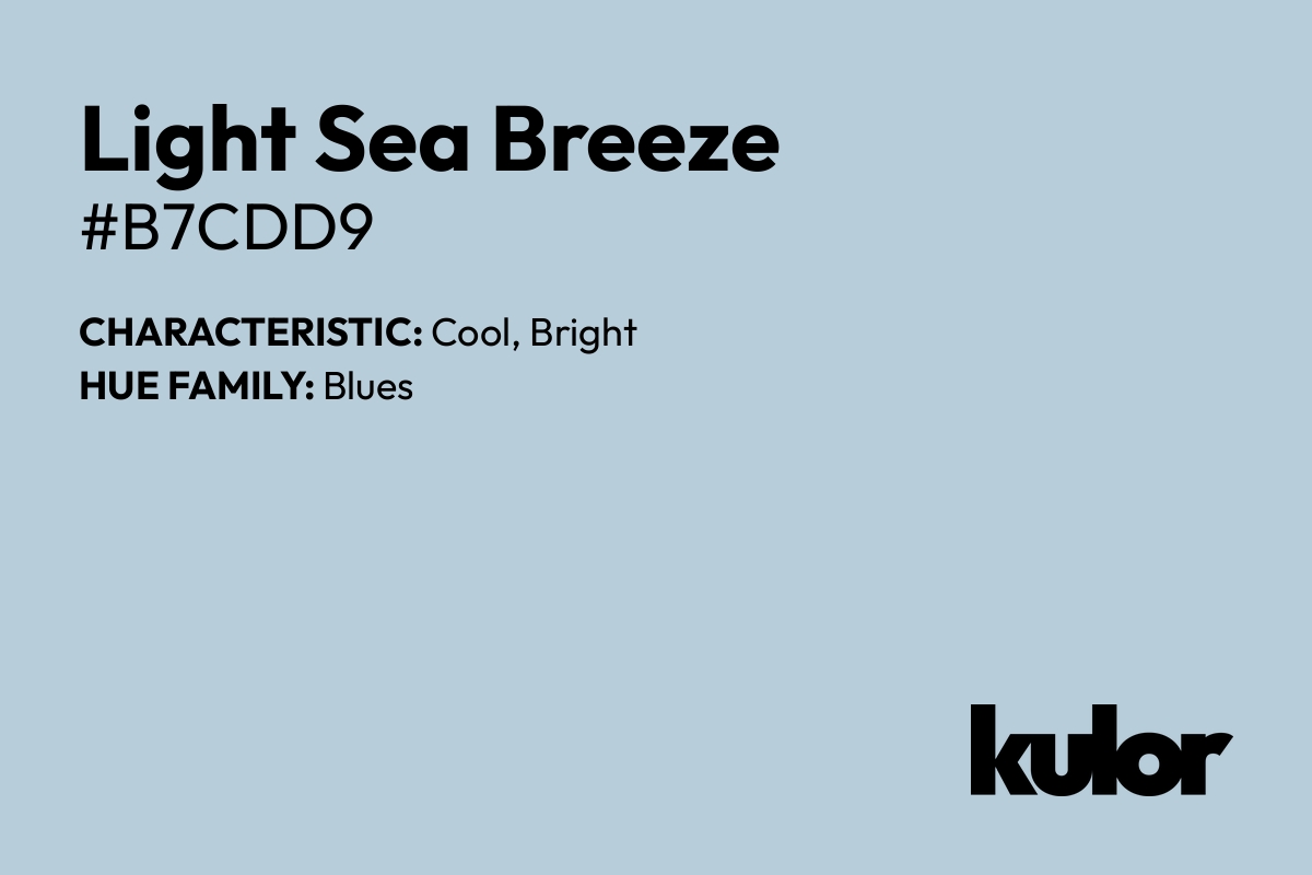 Light Sea Breeze is a color with a HTML hex code of #b7cdd9.