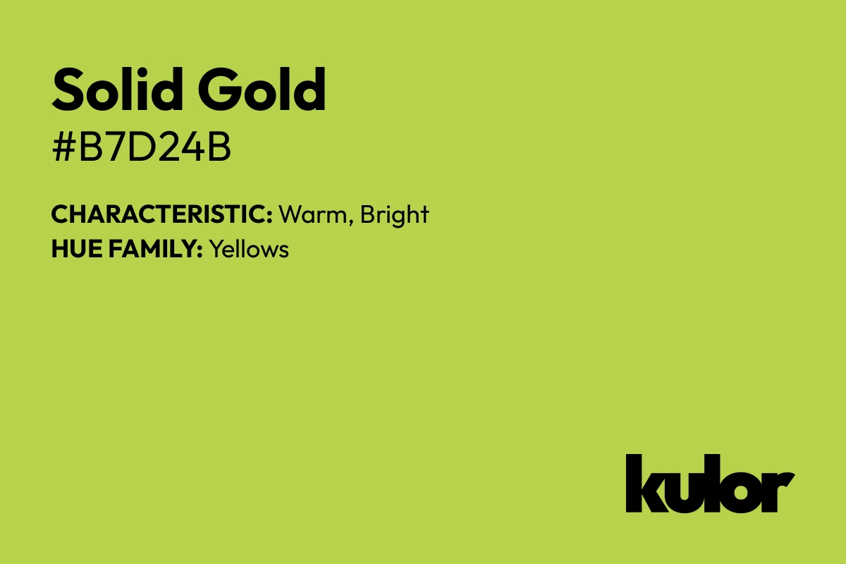 Solid Gold is a color with a HTML hex code of #b7d24b.