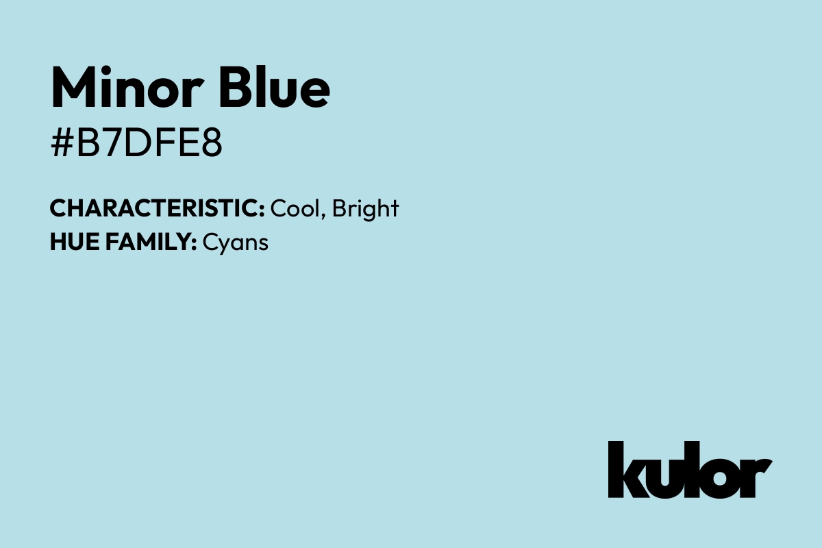 Minor Blue is a color with a HTML hex code of #b7dfe8.