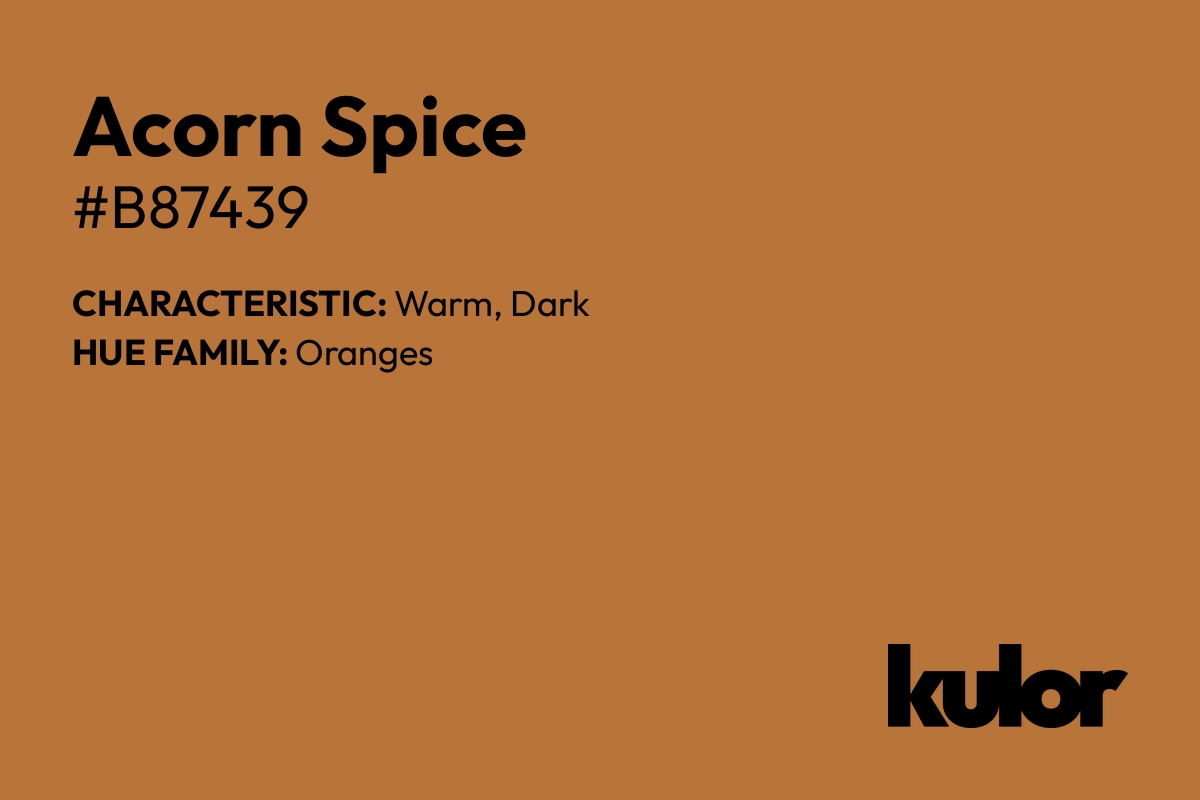 Acorn Spice is a color with a HTML hex code of #b87439.