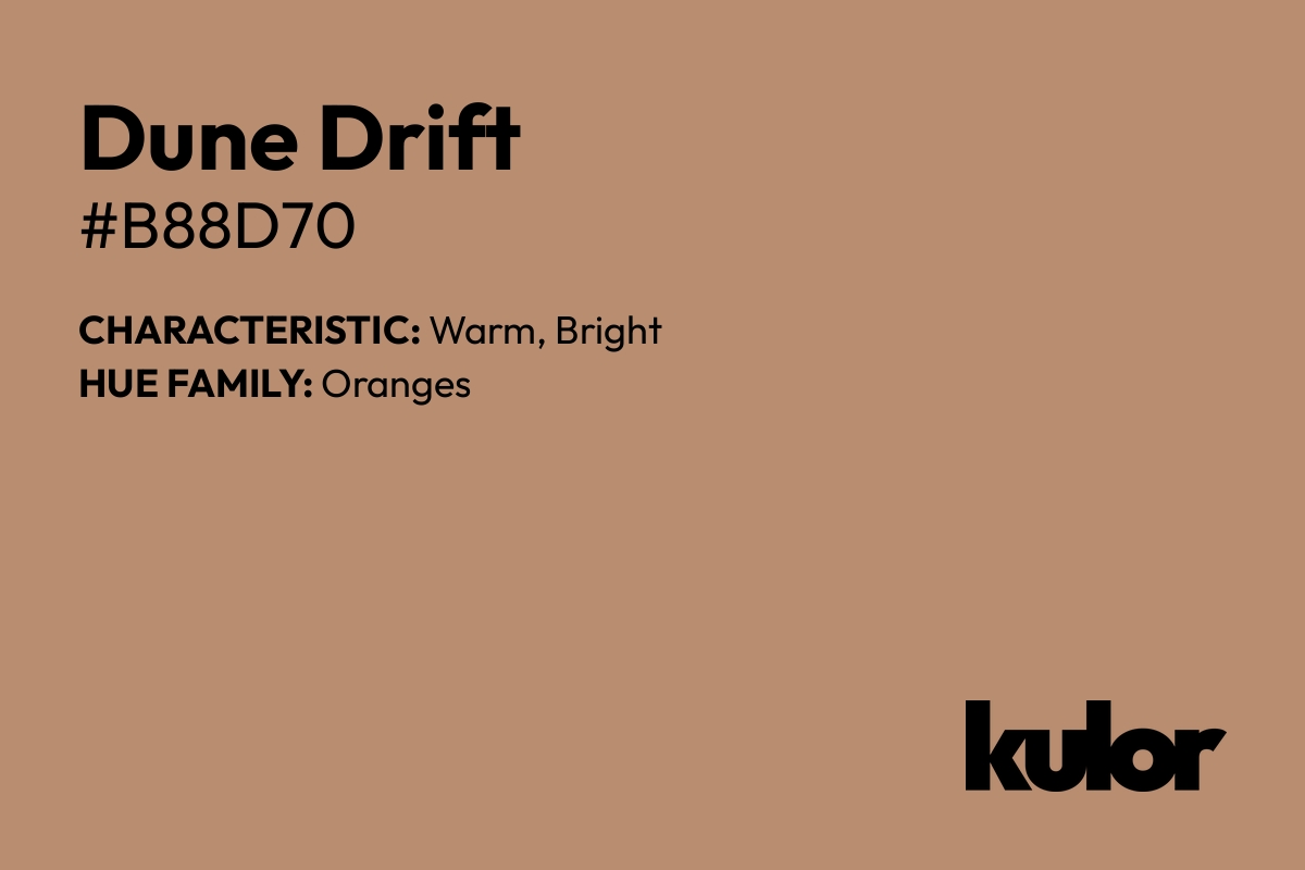 Dune Drift is a color with a HTML hex code of #b88d70.