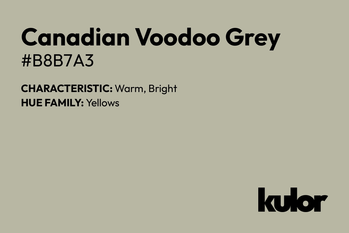 Canadian Voodoo Grey is a color with a HTML hex code of #b8b7a3.