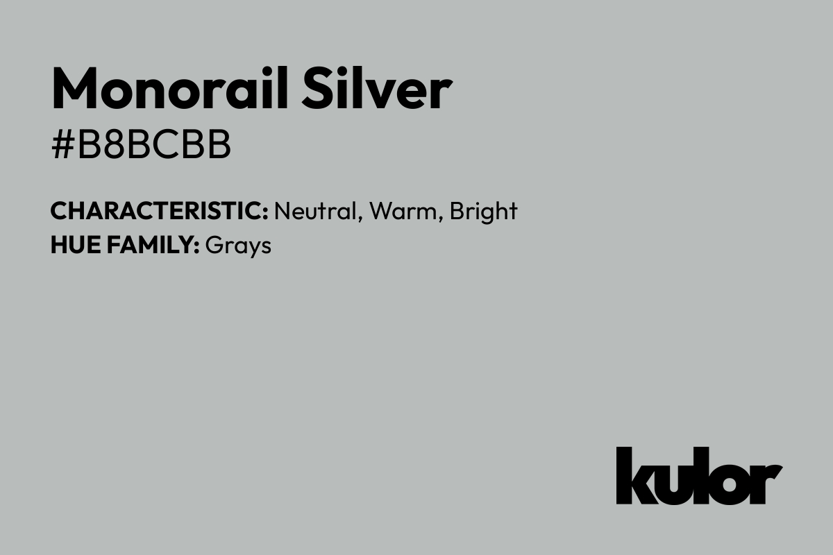 Monorail Silver is a color with a HTML hex code of #b8bcbb.