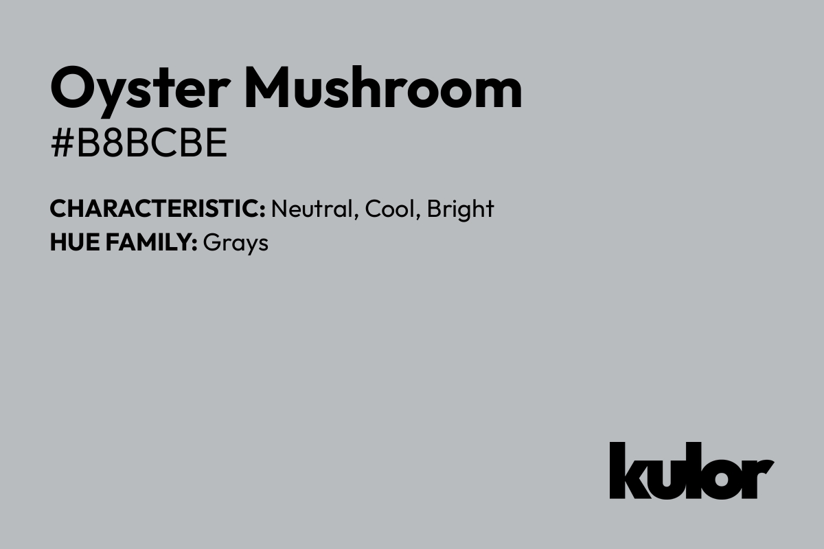 Oyster Mushroom is a color with a HTML hex code of #b8bcbe.