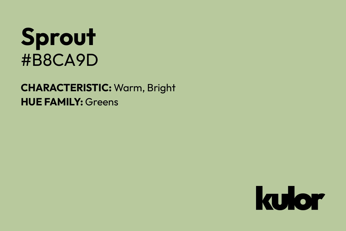 Sprout is a color with a HTML hex code of #b8ca9d.