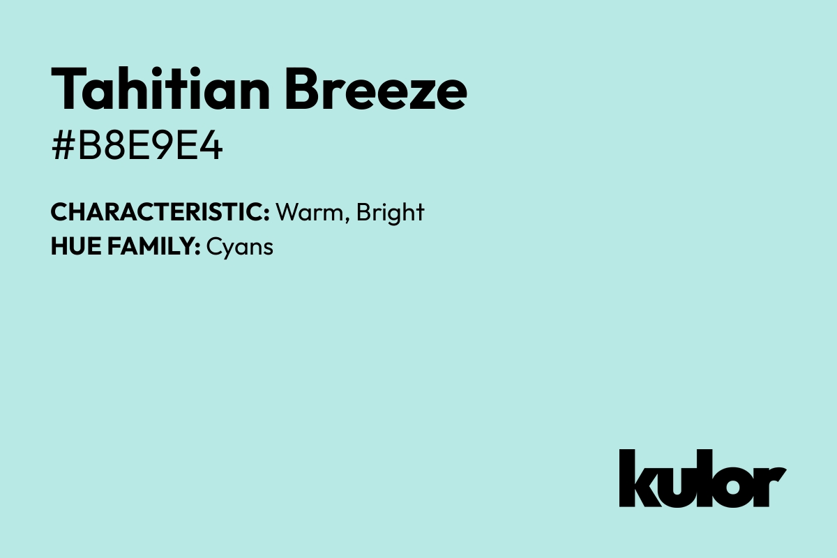 Tahitian Breeze is a color with a HTML hex code of #b8e9e4.