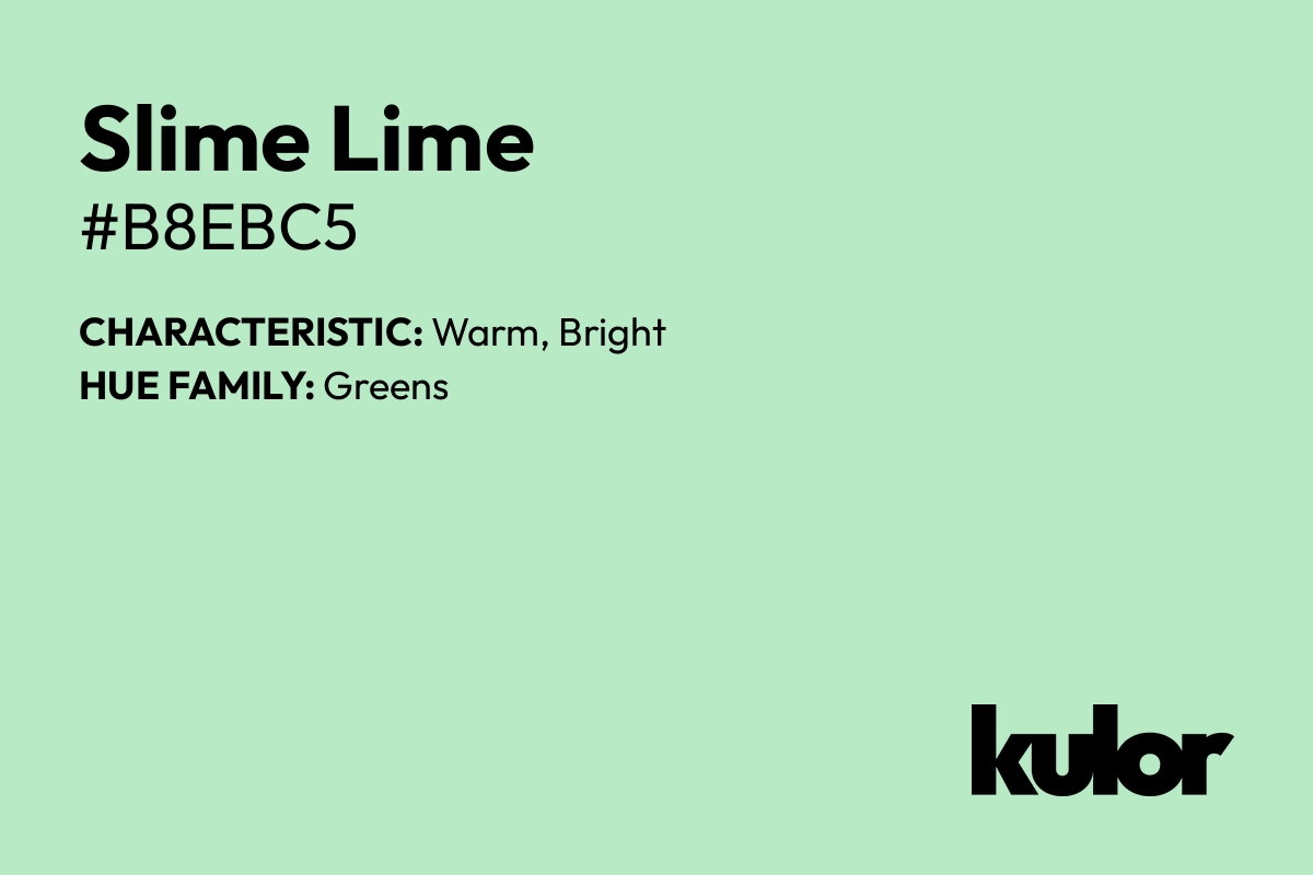 Slime Lime is a color with a HTML hex code of #b8ebc5.