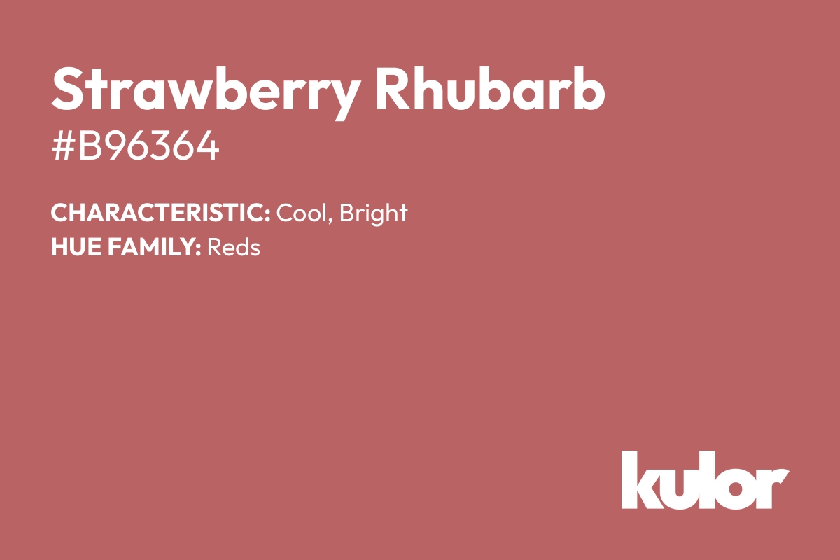 Strawberry Rhubarb is a color with a HTML hex code of #b96364.