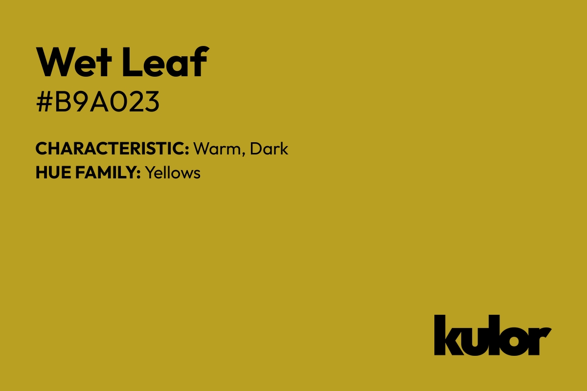 Wet Leaf is a color with a HTML hex code of #b9a023.