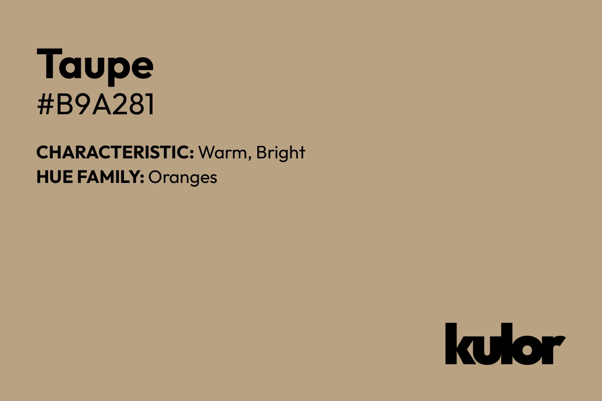 Taupe is a color with a HTML hex code of #b9a281.