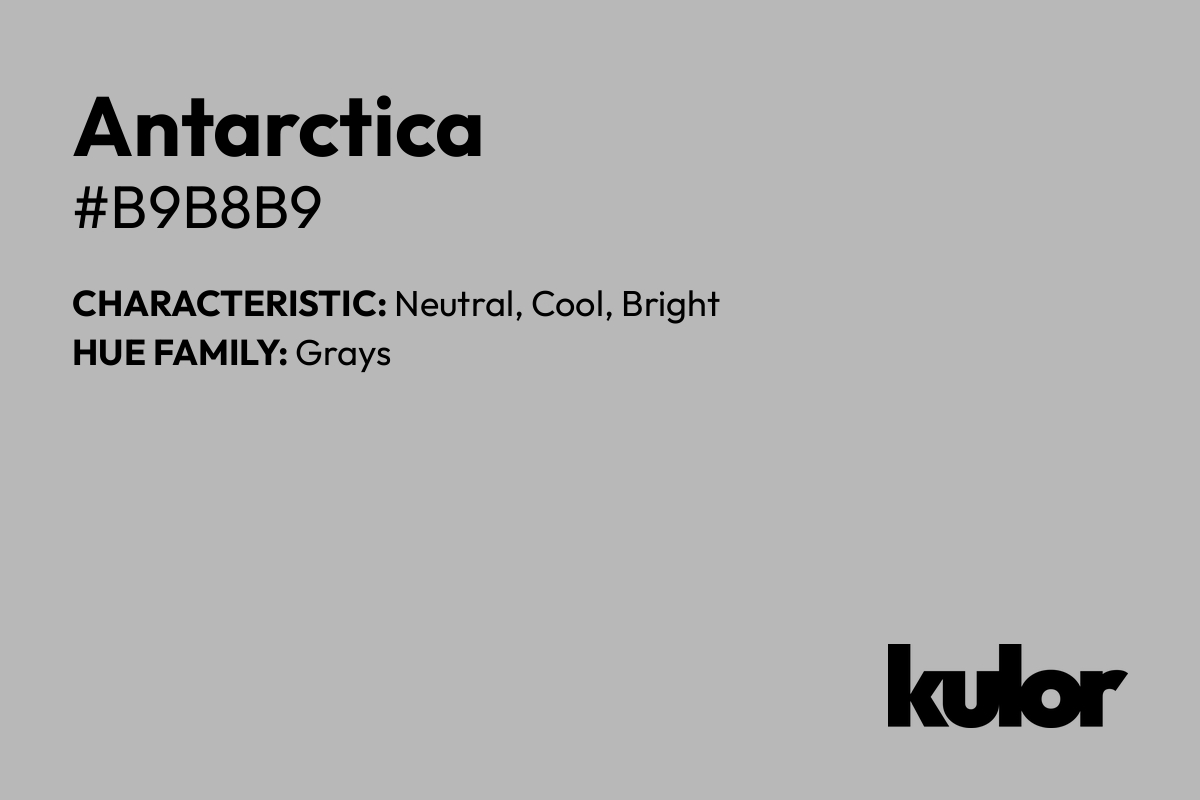 Antarctica is a color with a HTML hex code of #b9b8b9.