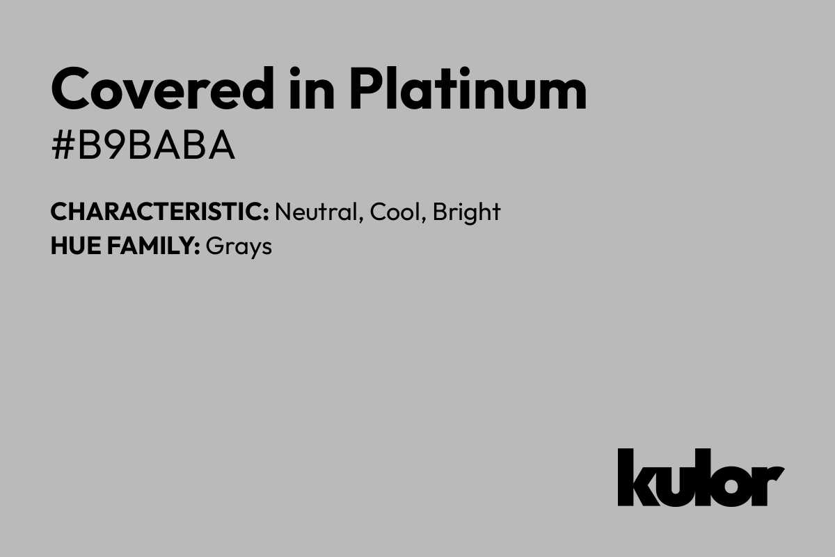 Covered in Platinum is a color with a HTML hex code of #b9baba.