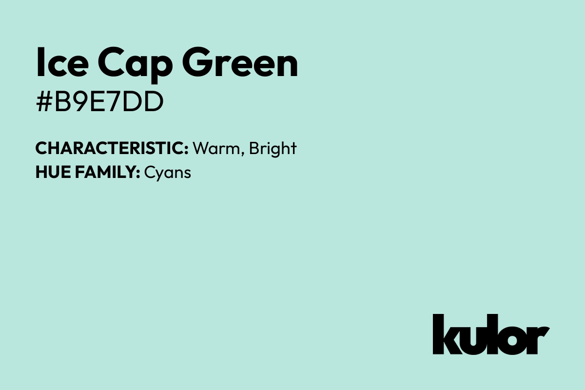 Ice Cap Green is a color with a HTML hex code of #b9e7dd.