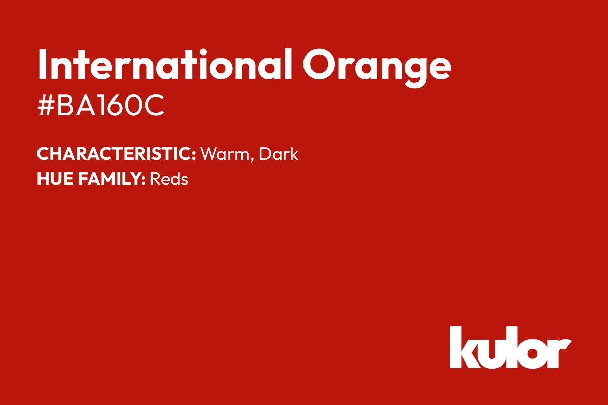 International Orange is a color with a HTML hex code of #ba160c.