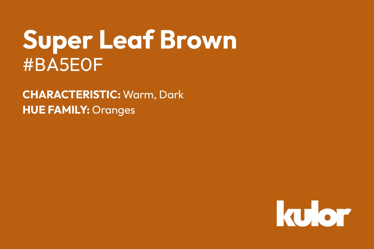 Super Leaf Brown is a color with a HTML hex code of #ba5e0f.