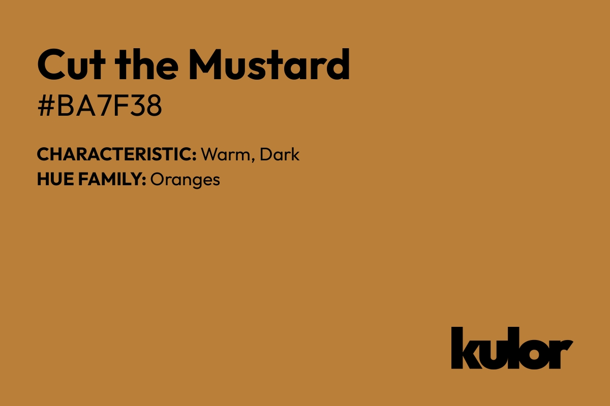 Cut the Mustard is a color with a HTML hex code of #ba7f38.