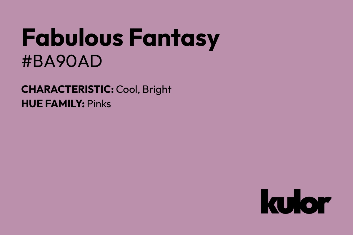 Fabulous Fantasy is a color with a HTML hex code of #ba90ad.