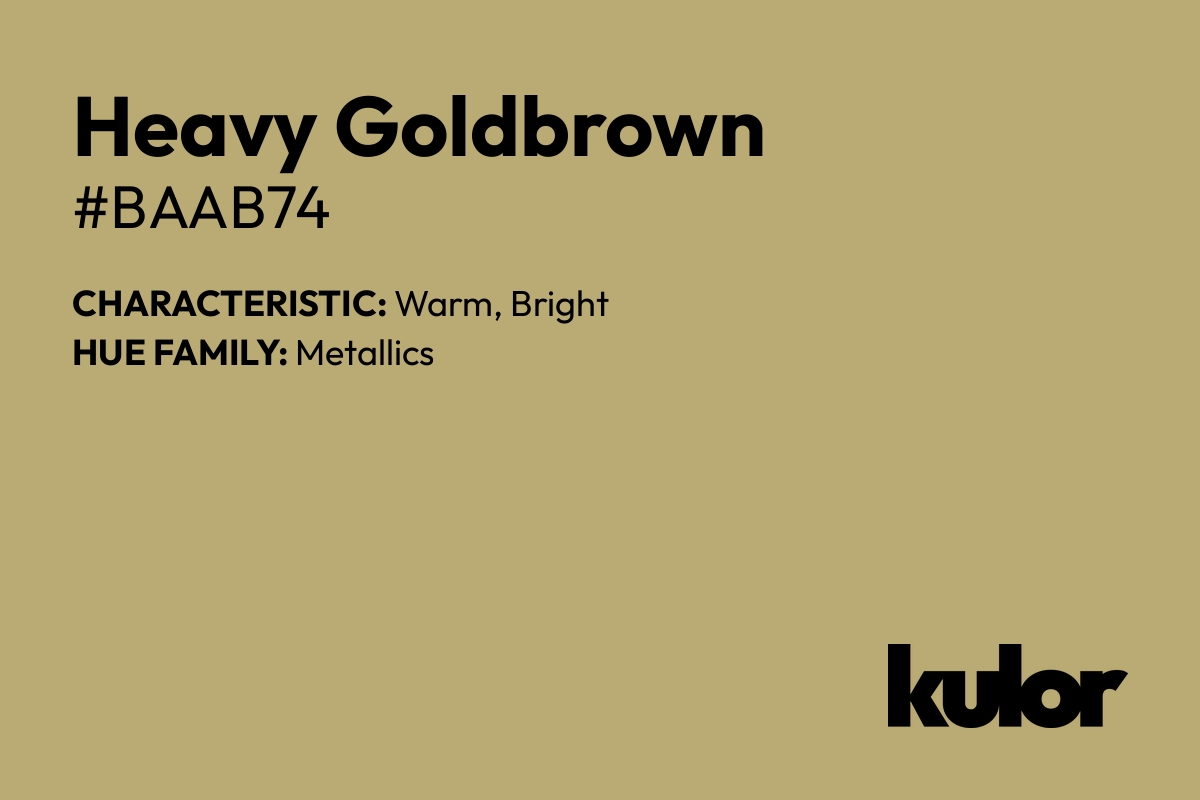 Heavy Goldbrown is a color with a HTML hex code of #baab74.