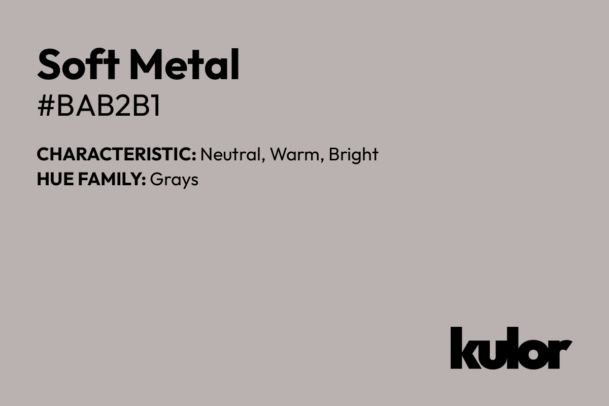 Soft Metal is a color with a HTML hex code of #bab2b1.