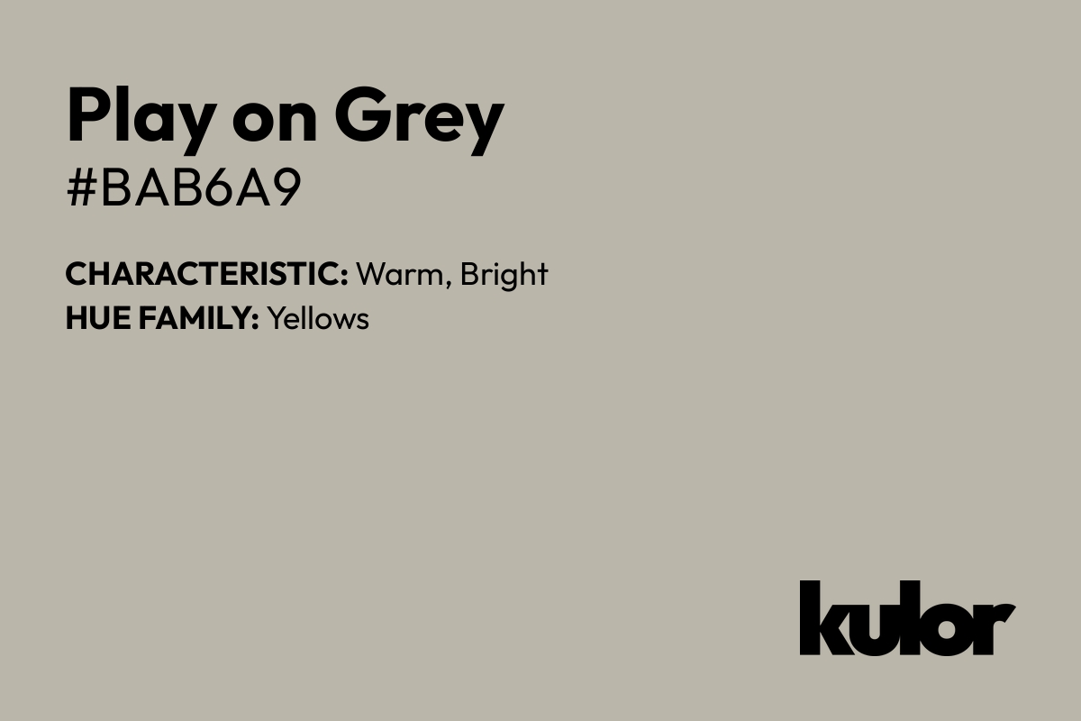 Play on Grey is a color with a HTML hex code of #bab6a9.