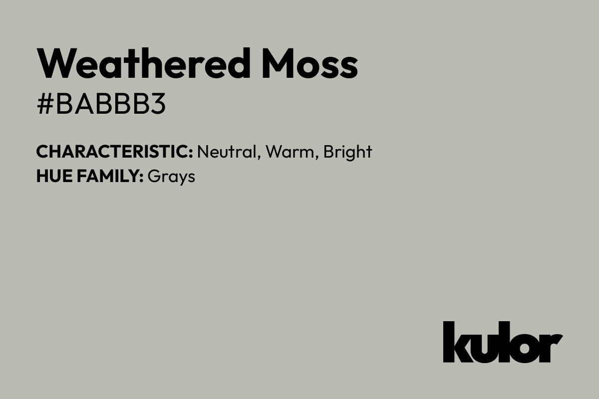 Weathered Moss is a color with a HTML hex code of #babbb3.