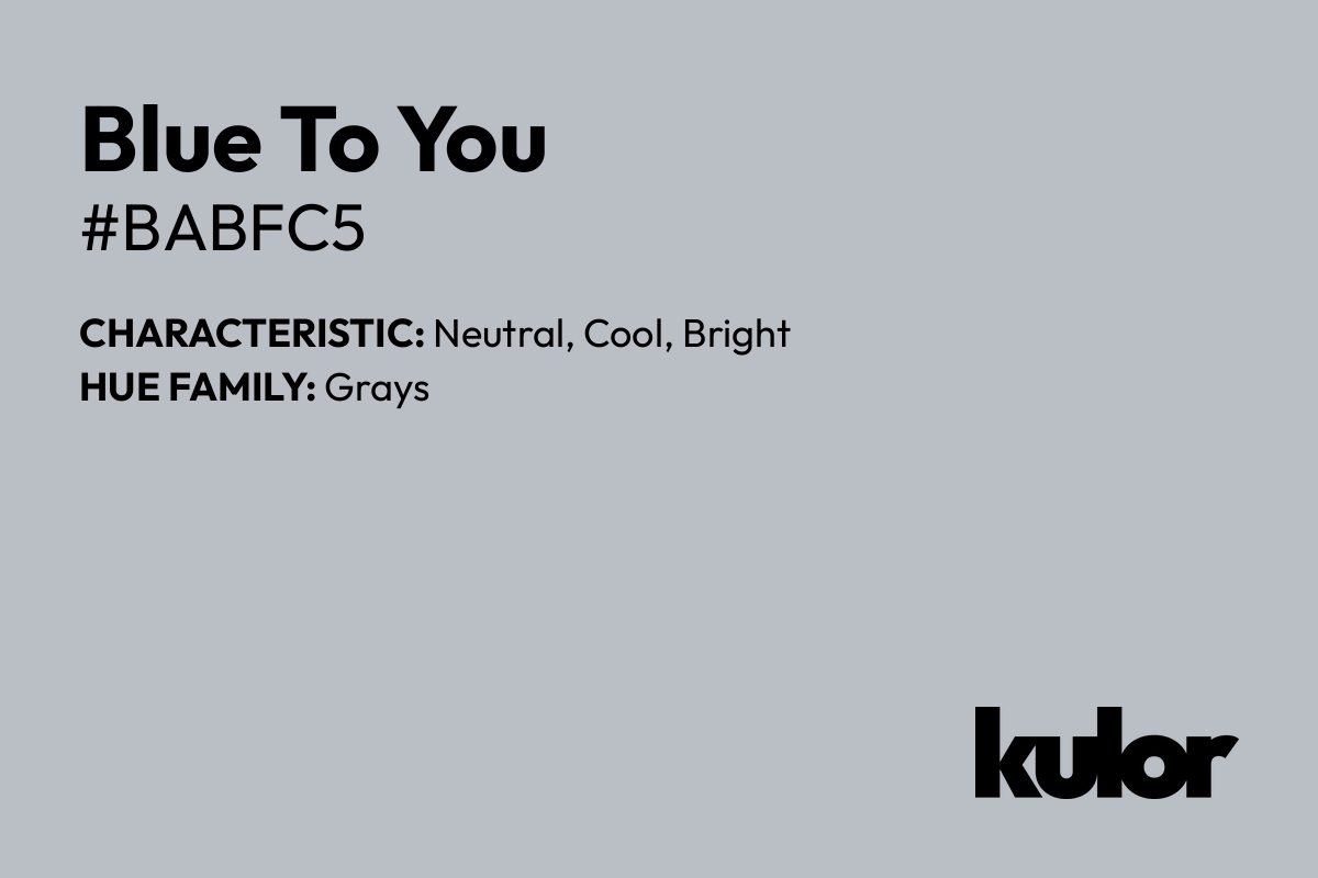 Blue To You is a color with a HTML hex code of #babfc5.