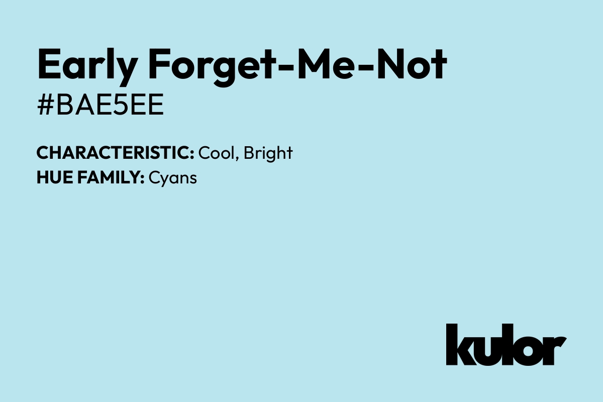 Early Forget-Me-Not is a color with a HTML hex code of #bae5ee.