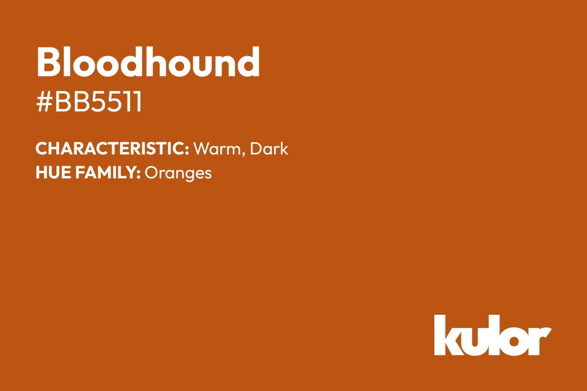 Bloodhound is a color with a HTML hex code of #bb5511.