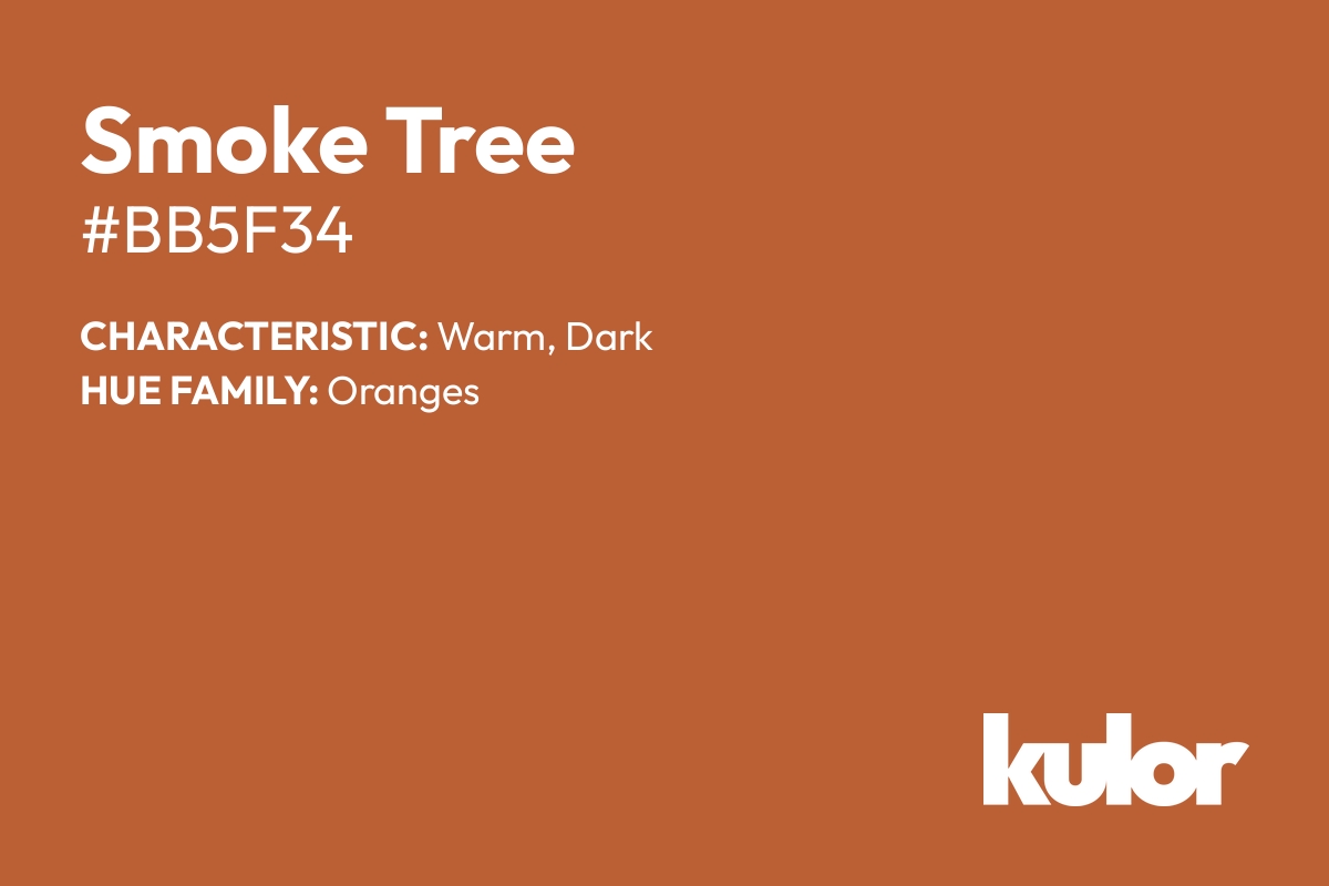 Smoke Tree is a color with a HTML hex code of #bb5f34.